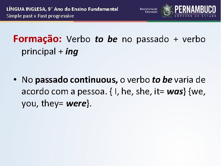 LÍNGUA INGLESA, 9° Ano do Ensino Fundamental Simple past x Past progressive Formação: Verbo