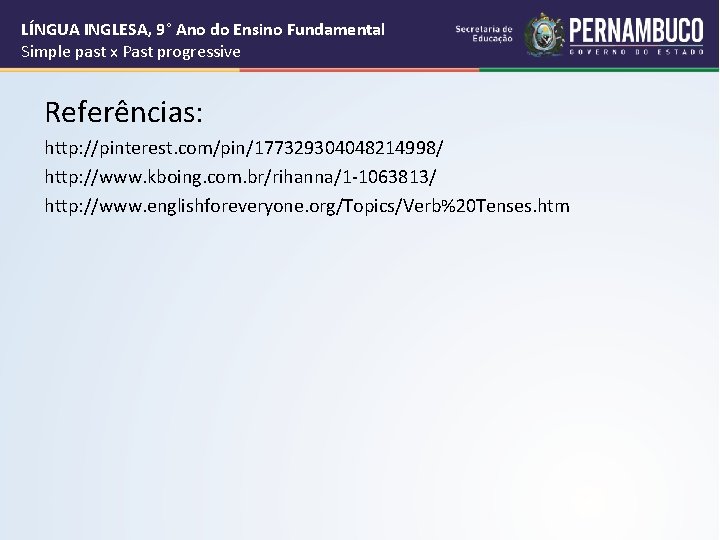 LÍNGUA INGLESA, 9° Ano do Ensino Fundamental Simple past x Past progressive Referências: http: