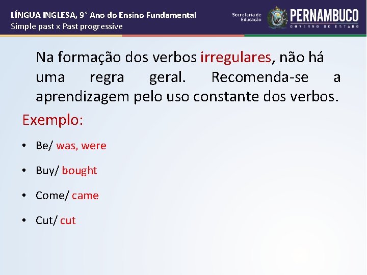 LÍNGUA INGLESA, 9° Ano do Ensino Fundamental Simple past x Past progressive Na formação