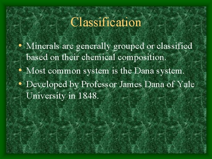 Classification • Minerals are generally grouped or classified based on their chemical composition. •