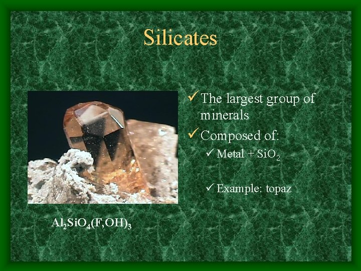 Silicates ü The largest group of minerals ü Composed of: ü Metal + Si.