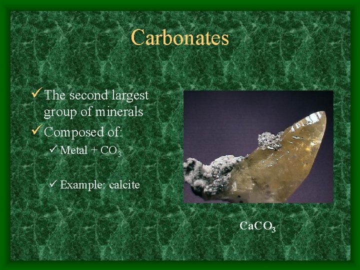 Carbonates ü The second largest group of minerals ü Composed of: ü Metal +