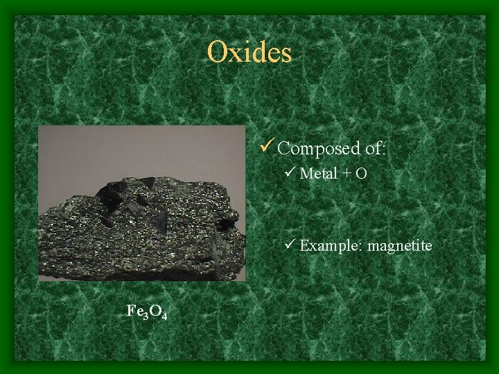 Oxides ü Composed of: ü Metal + O ü Example: magnetite Fe 3 O