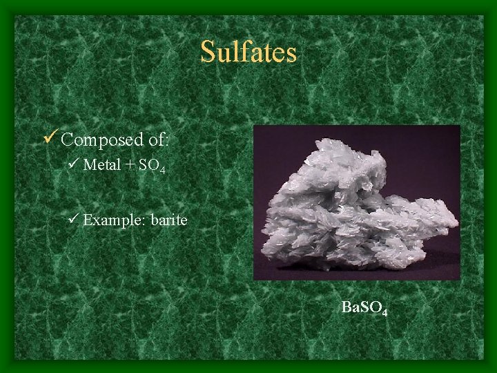 Sulfates ü Composed of: ü Metal + SO 4 ü Example: barite Ba. SO