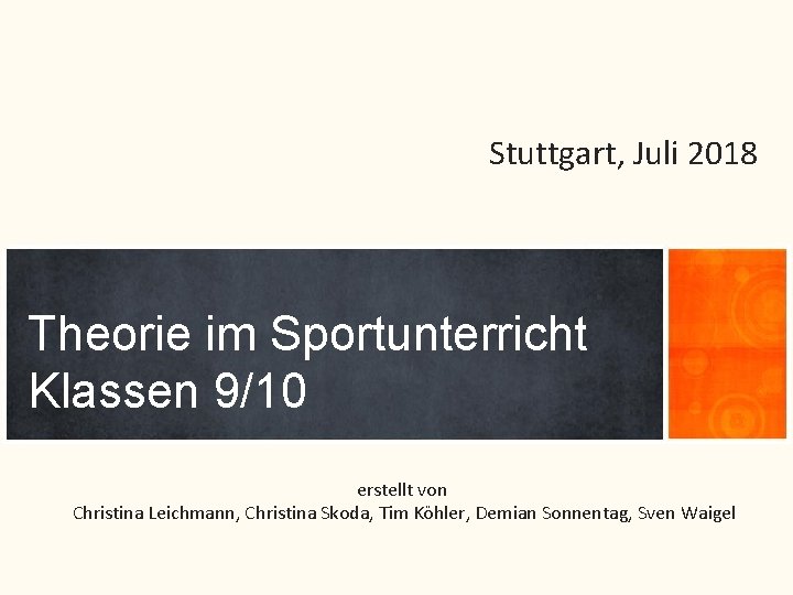 Stuttgart, Juli 2018 Theorie im Sportunterricht Klassen 9/10 erstellt von Christina Leichmann, Christina Skoda,