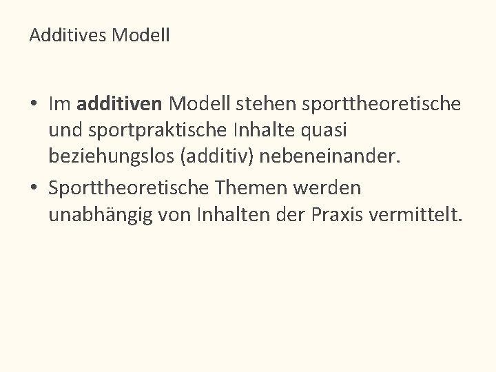 Additives Modell • Im additiven Modell stehen sporttheoretische und sportpraktische Inhalte quasi beziehungslos (additiv)