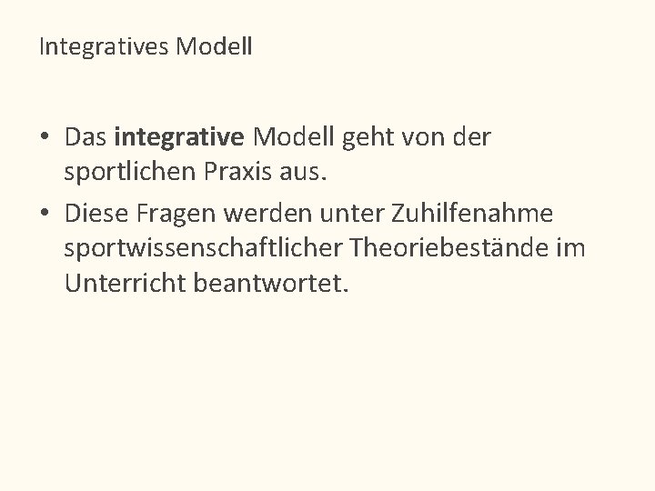 Integratives Modell • Das integrative Modell geht von der sportlichen Praxis aus. • Diese