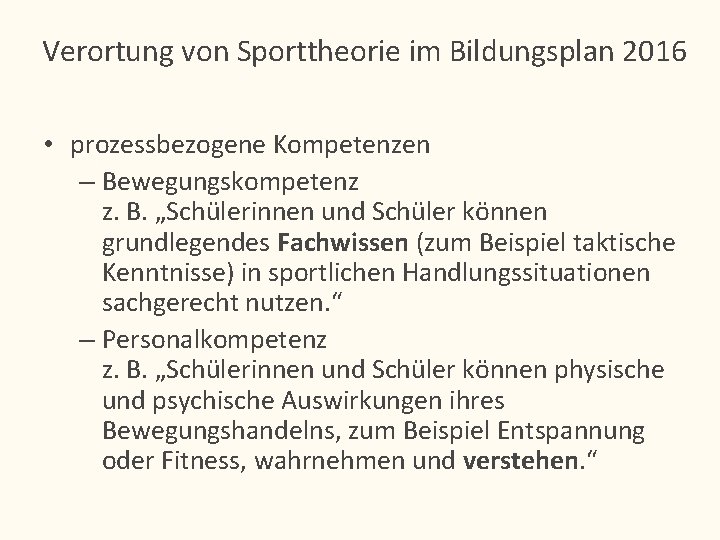 Verortung von Sporttheorie im Bildungsplan 2016 • prozessbezogene Kompetenzen – Bewegungskompetenz z. B. „Schülerinnen