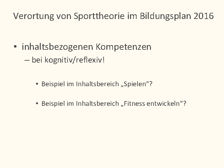 Verortung von Sporttheorie im Bildungsplan 2016 • inhaltsbezogenen Kompetenzen – bei kognitiv/reflexiv! • Beispiel