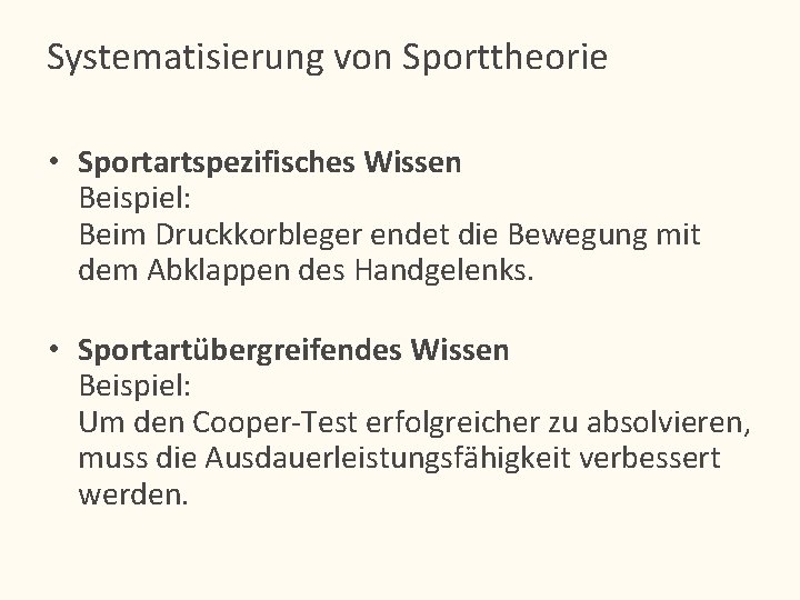 Systematisierung von Sporttheorie • Sportartspezifisches Wissen Beispiel: Beim Druckkorbleger endet die Bewegung mit dem