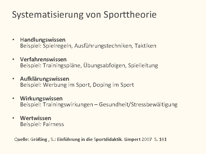 Systematisierung von Sporttheorie • Handlungswissen Beispiel: Spielregeln, Ausführungstechniken, Taktiken • Verfahrenswissen Beispiel: Trainingspläne, Übungsabfolgen,