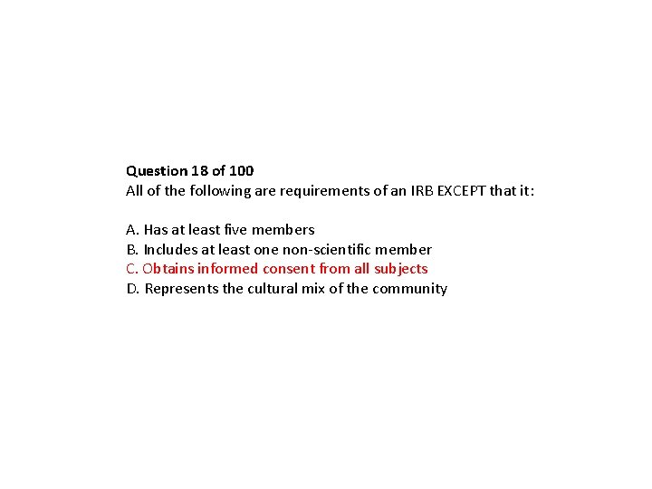 Question 18 of 100 All of the following are requirements of an IRB EXCEPT Question 18 of 100 All of the following are requirements of an IRB EXCEPT