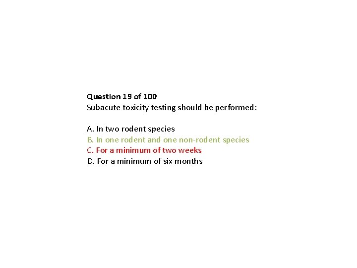 Question 19 of 100 Subacute toxicity testing should be performed: A. In two rodent Question 19 of 100 Subacute toxicity testing should be performed: A. In two rodent