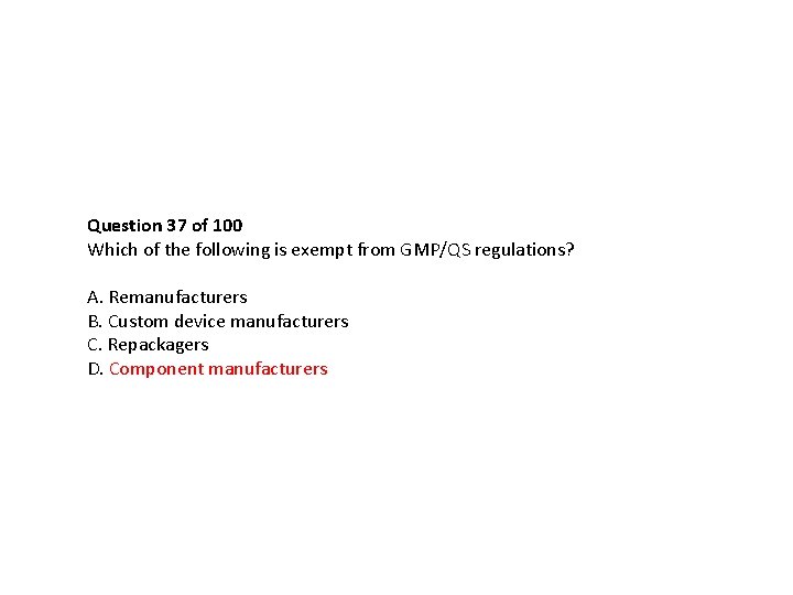 Question 37 of 100 Which of the following is exempt from GMP/QS regulations? A. Question 37 of 100 Which of the following is exempt from GMP/QS regulations? A.