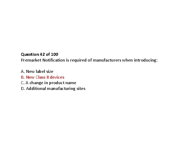 Question 42 of 100 Premarket Notification is required of manufacturers when introducing: A. New Question 42 of 100 Premarket Notification is required of manufacturers when introducing: A. New