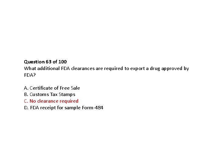 Question 63 of 100 What additional FDA clearances are required to export a drug Question 63 of 100 What additional FDA clearances are required to export a drug