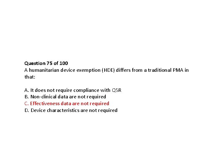 Question 75 of 100 A humanitarian device exemption (HDE) differs from a traditional PMA Question 75 of 100 A humanitarian device exemption (HDE) differs from a traditional PMA