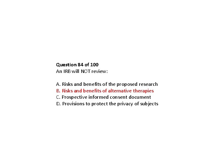 Question 84 of 100 An IRB will NOT review: A. Risks and benefits of Question 84 of 100 An IRB will NOT review: A. Risks and benefits of