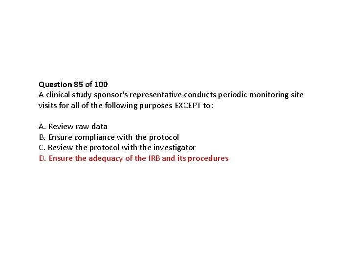 Question 85 of 100 A clinical study sponsor's representative conducts periodic monitoring site visits Question 85 of 100 A clinical study sponsor's representative conducts periodic monitoring site visits