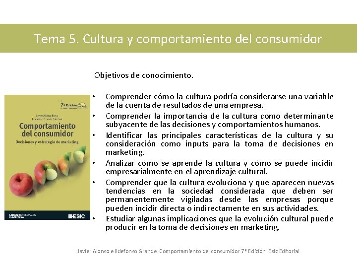 Tema 5. Cultura y comportamiento del consumidor Objetivos de conocimiento. • • • Comprender