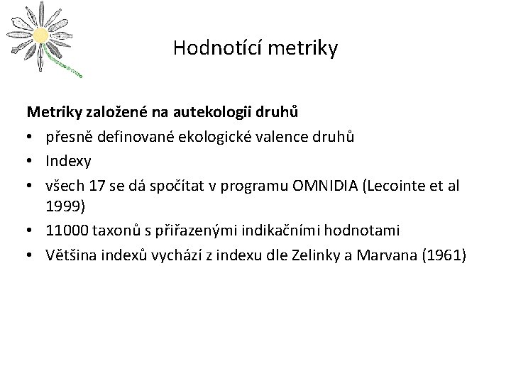 Hodnotící metriky Metriky založené na autekologii druhů • přesně definované ekologické valence druhů •