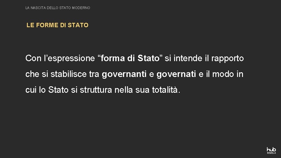 LA NASCITA DELLO STATO MODERNO LE FORME DI STATO Con l’espressione “forma di Stato”