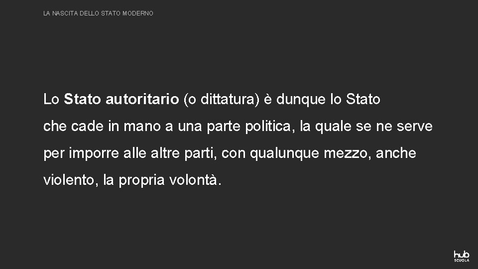 LA NASCITA DELLO STATO MODERNO Lo Stato autoritario (o dittatura) è dunque lo Stato