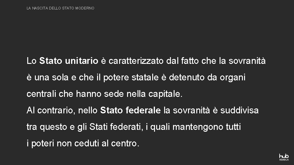 LA NASCITA DELLO STATO MODERNO Lo Stato unitario è caratterizzato dal fatto che la