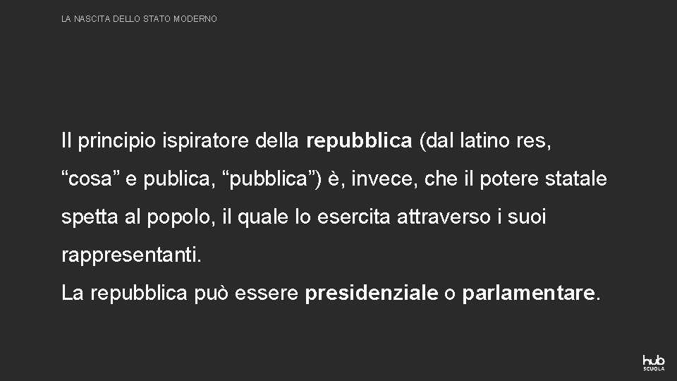 LA NASCITA DELLO STATO MODERNO Il principio ispiratore della repubblica (dal latino res, “cosa”