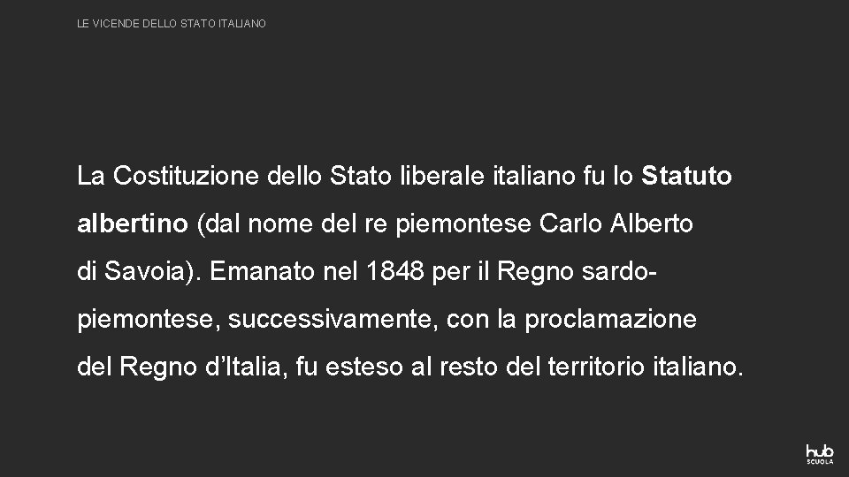 LE VICENDE DELLO STATO ITALIANO La Costituzione dello Stato liberale italiano fu lo Statuto