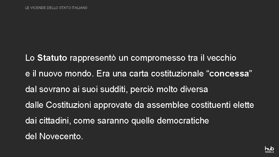 LE VICENDE DELLO STATO ITALIANO Lo Statuto rappresentò un compromesso tra il vecchio e