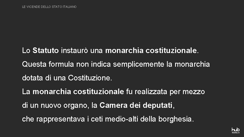 LE VICENDE DELLO STATO ITALIANO Lo Statuto instaurò una monarchia costituzionale. Questa formula non