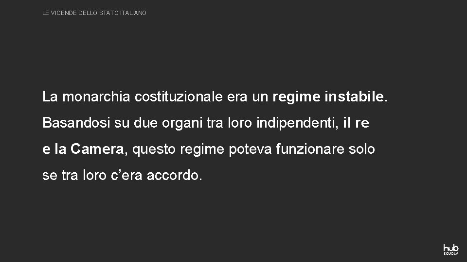 LE VICENDE DELLO STATO ITALIANO La monarchia costituzionale era un regime instabile. Basandosi su