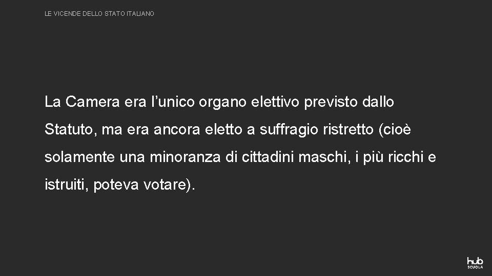 LE VICENDE DELLO STATO ITALIANO La Camera l’unico organo elettivo previsto dallo Statuto, ma