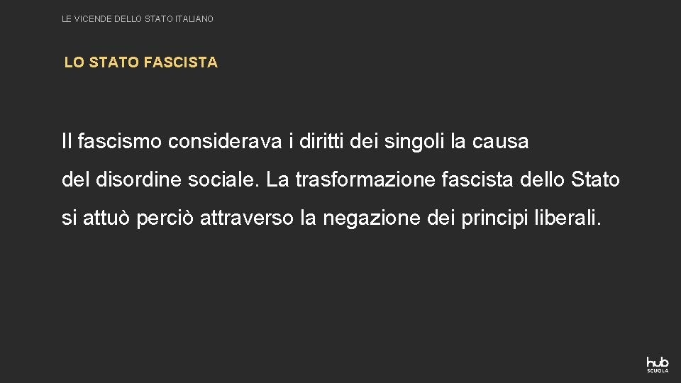 LE VICENDE DELLO STATO ITALIANO LO STATO FASCISTA Il fascismo considerava i diritti dei