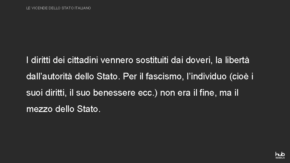 LE VICENDE DELLO STATO ITALIANO I diritti dei cittadini vennero sostituiti dai doveri, la