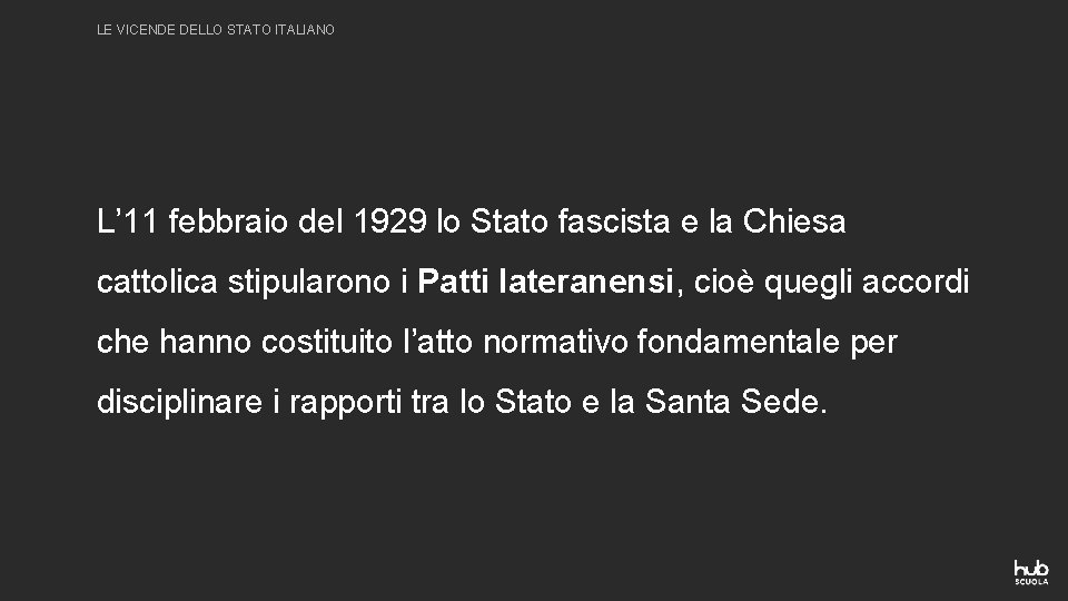 LE VICENDE DELLO STATO ITALIANO L’ 11 febbraio del 1929 lo Stato fascista e