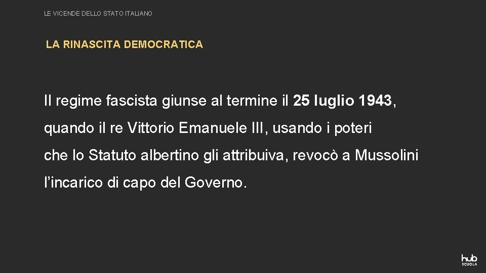 LE VICENDE DELLO STATO ITALIANO LA RINASCITA DEMOCRATICA Il regime fascista giunse al termine