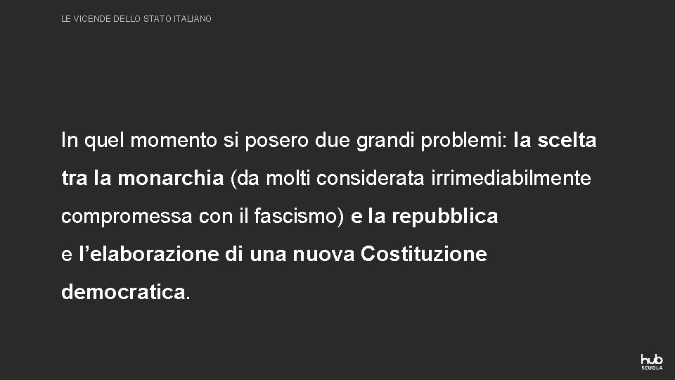 LE VICENDE DELLO STATO ITALIANO In quel momento si posero due grandi problemi: la