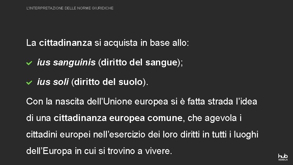 L’INTERPRETAZIONE DELLE NORME GIURIDICHE La cittadinanza si acquista in base allo: ius sanguinis (diritto