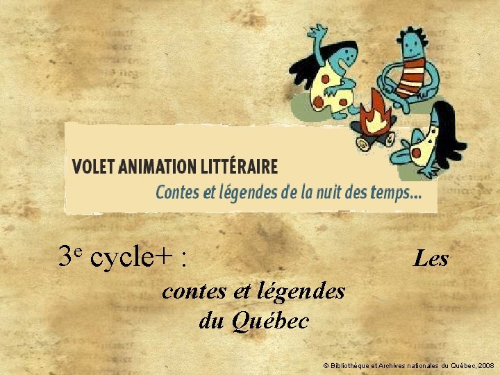 3 e cycle+ : Les contes et légendes du Québec © Bibliothèque et Archives