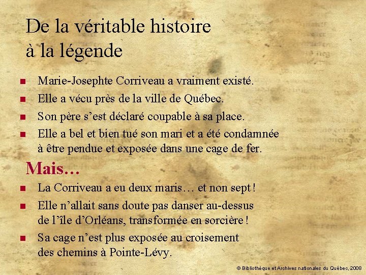 De la véritable histoire à la légende n n Marie-Josephte Corriveau a vraiment existé.