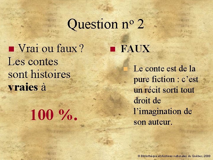 o Question n 2 n Vrai ou faux ? Les contes sont histoires vraies