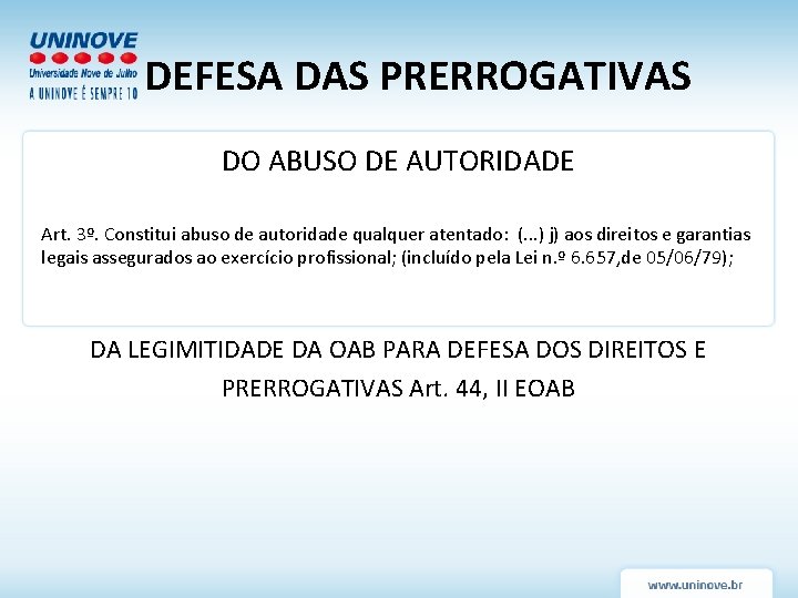 DEFESA DAS PRERROGATIVAS DO ABUSO DE AUTORIDADE Art. 3º. Constitui abuso de autoridade qualquer