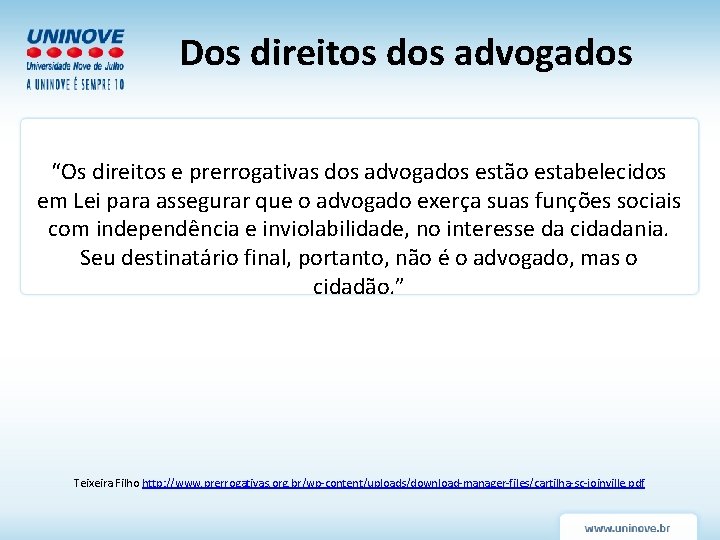 Dos direitos dos advogados “Os direitos e prerrogativas dos advogados estão estabelecidos em Lei