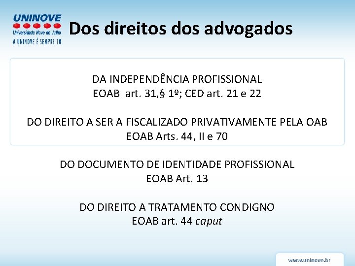 Dos direitos dos advogados DA INDEPENDÊNCIA PROFISSIONAL EOAB art. 31, § 1º; CED art.