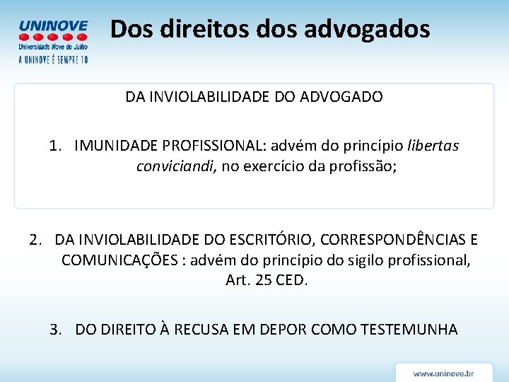 Dos direitos dos advogados DA INVIOLABILIDADE DO ADVOGADO 1. IMUNIDADE PROFISSIONAL: advém do princípio