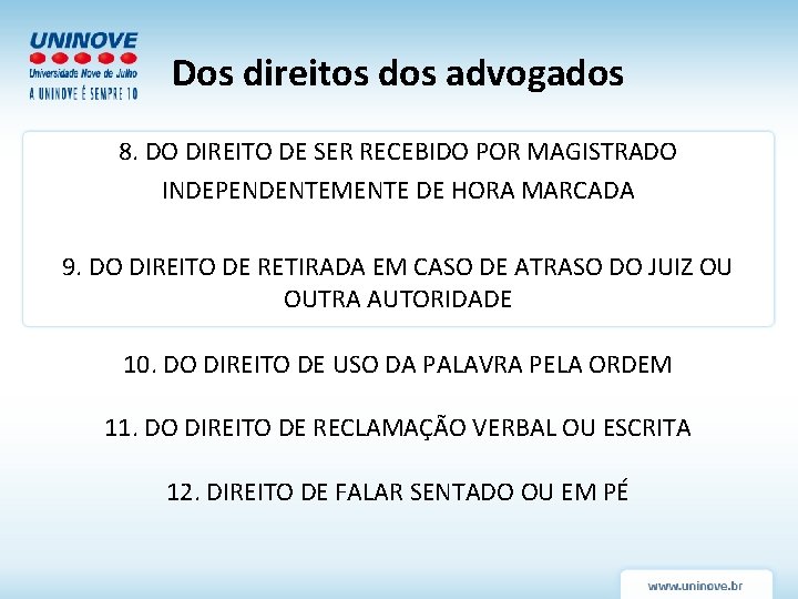 Dos direitos dos advogados 8. DO DIREITO DE SER RECEBIDO POR MAGISTRADO INDEPENDENTEMENTE DE