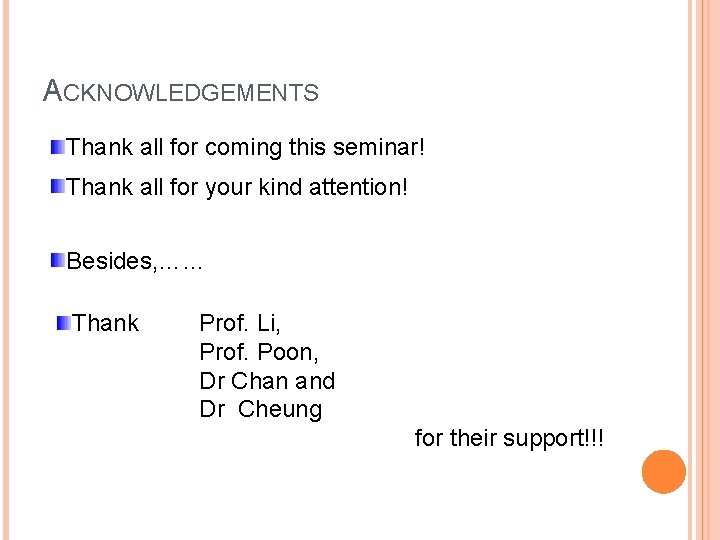 ACKNOWLEDGEMENTS Thank all for coming this seminar! Thank all for your kind attention! Besides,