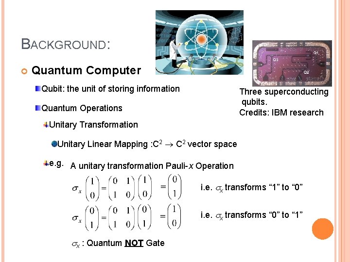 BACKGROUND: Quantum Computer Qubit: the unit of storing information Three superconducting qubits. Credits: IBM